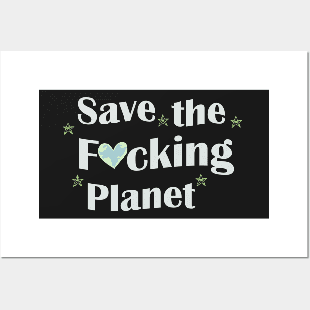 save the fucking planet Wall Art by Pop-clothes